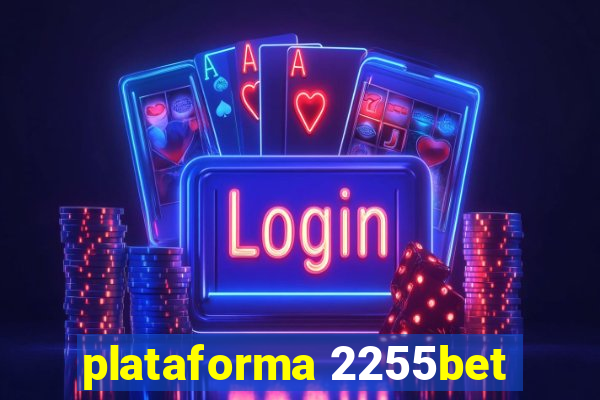 plataforma 2255bet